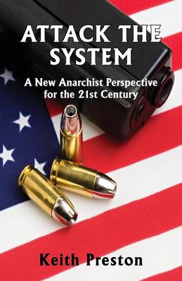 Attack the System: A New Anarchist Perspective for the 21st Century (Paperback)