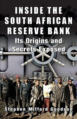 Inside the South African Reserve Bank: It's Origins and Secrets Exposed (Paperback)