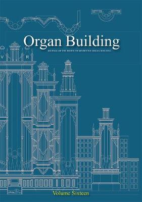 Organ Organ Building Volume Fourteen: The Journal of the Institute of British Oran Building - The Journal of the Institute of British Organ Building 14 (Paperback)
