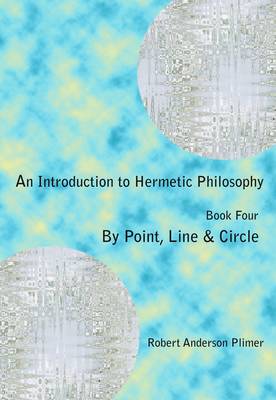 By Point Line & Circle - An Introduction to Hermetic Philosophy 4 (Paperback)