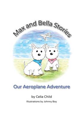 Max and Bella Stories: Our Aeroplane Adventure (Paperback)