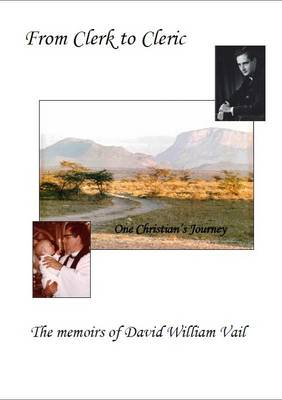 From Clerk to Cleric: The Memoirs of David William Vail (Paperback)