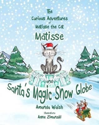 Matisse and Santa's Magic Snow Globe - The Curious Adventures of Matisse the Cat 6 (Paperback)