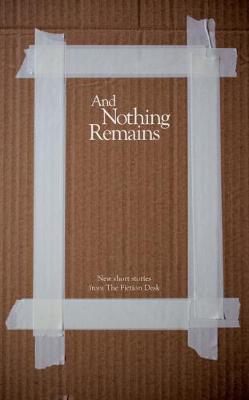 And Nothing Remains - The Fiction Desk 12 (Paperback)