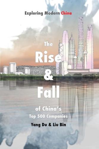 The Rise and Fall of China's Top 500 Companies - Exploring Modern China Series (Paperback)