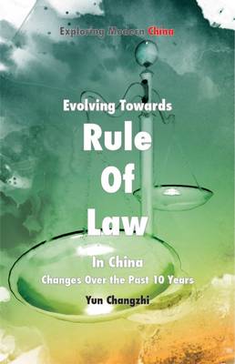 Evolving Towards Rule of Law in China: Changes Over the Past 10 Years - Exploring Modern China Series (Paperback)