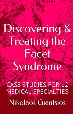 Discovering & Treating the Facet Syndrome: Case Studies for 12 Medical Specialties (Paperback)