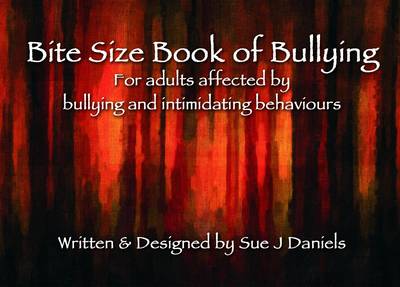 Bite Size Book of Bullying: For Adults Affected by Bullying and Intimidating Behaviours - Little Book Series (Paperback)