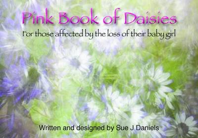 Pink Book of Daisies: For Those Affected by the Loss of Their Baby Girl (Paperback)
