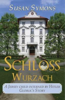 Schloss Wurzach: A Jersey Child Interned By Hitler - Gloria's Story (Paperback)