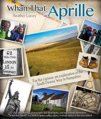 Whan That Aprille: For the Curious: An Exploration of the South Downs Way in Hampshire (Hardback)
