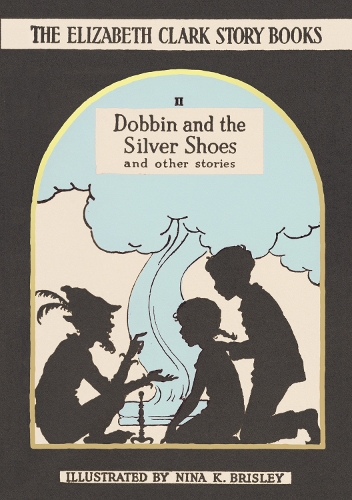 Dobbin and the Silver Shoes: And Other Stories - Elizabeth Clark Story-Books 2 (Hardback)