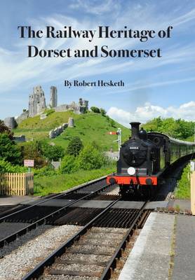 The Railway Heritage of Dorset and Somerset (Paperback)