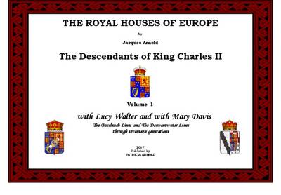The Royal Houses of Europe: With Lucy Walter and with Mary Davis - The Buccleuch Lines and the Derwentwater Lines Volume 1 - The Royal Houses of Europe: The Descendants of King Charles II (Spiral bound)