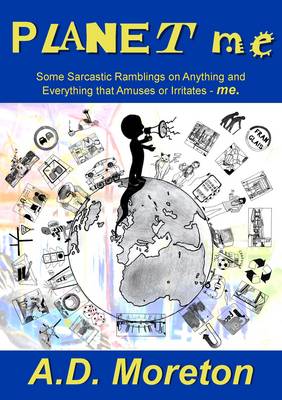 Planet Me: Some Sarcastic Rambling's on Anything and Everything That Amuses or Irritates - Me (Paperback)