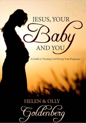 Jesus, Your Baby and You: A Guide to Trusting God During Your Pregnancy (Paperback)