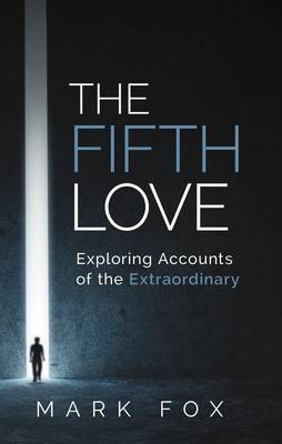 The Fifth Love: Exploring Accounts of the Extraordinary (Paperback)