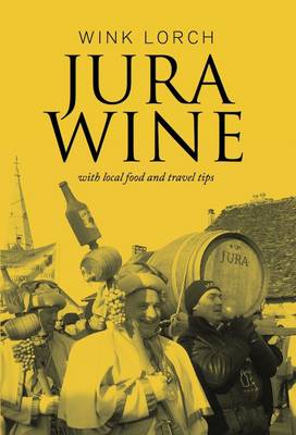 Jura Wine: With Local Food and Travel Tips (Paperback)