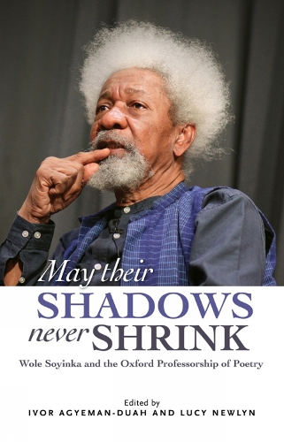 May Their Shadows Never Shrink: Wole Soyinka and the Oxford Professorship of Poetry (Paperback)