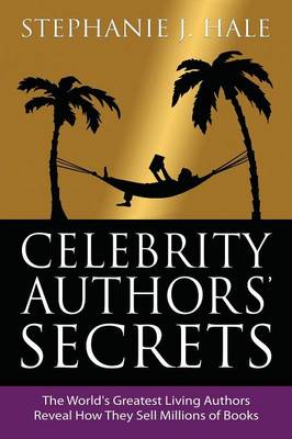 Celebrity Authors Secrets: The World's Greatest Living Authors Reveal How They Sell Millions of Books (Paperback)