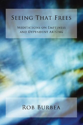 Seeing That Frees: Meditations on Emptiness and Dependent Arising (Paperback)