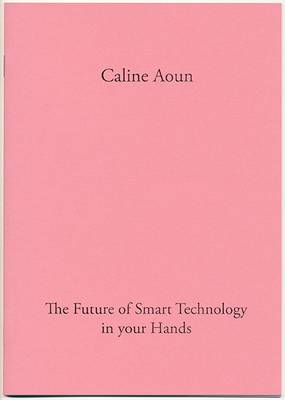 Caline Aoun 2014: The Future of Smart Technology in Your Hands - In Practice (Paperback)