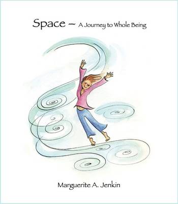 Space - a Journey to Whole Being (Paperback)