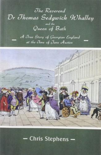 The Reverend Dr Thomas Sedgwick Whalley and the Queen of Bath: A True Story of Georgian England at the Time of Jane Austen (Paperback)