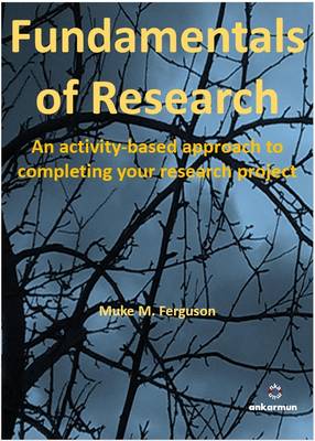 Fundamentals of Research: An Activity Based Approach to Completing Your Research Project (Paperback)