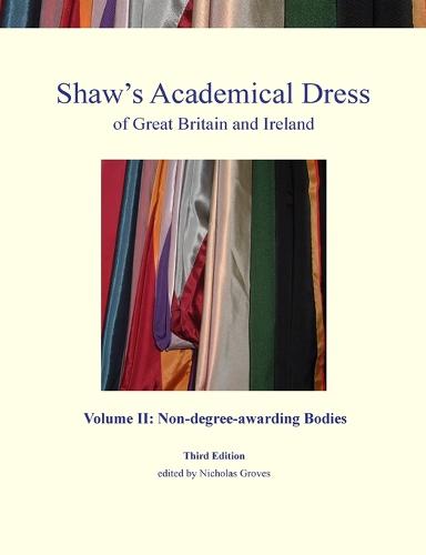 Shaw's Academical Dress of Great Britain and Ireland: Non-Degree-Awarding Bodies Volume 2 (Paperback)