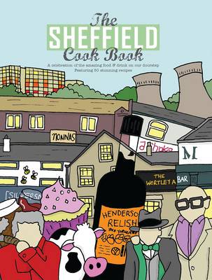 The Sheffield Cook Book: A Celebration of the Amazing Food and Drink on Our Doorstep (Paperback)