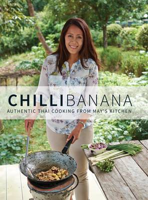 Chilli Banana: Authentic Thai Cooking from May's Kitchen (Hardback)