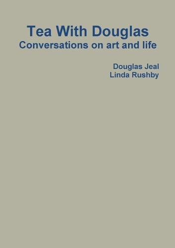 Tea With Douglas: Conversations on Art and Life (Paperback)