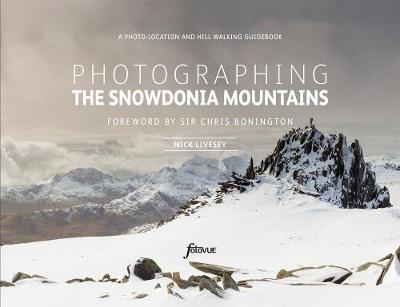 Photographing The Snowdonia Mountains: A photo-location and hill walking guidebook (Paperback)