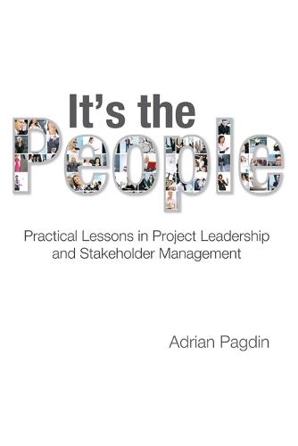It's the People: Practical Lessons in Project Leadership and Stakeholder Management (Paperback)