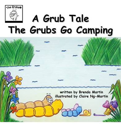 A Grub Tale - The Grubs Go Camping - The Grub Tales Collection 1 (Paperback)