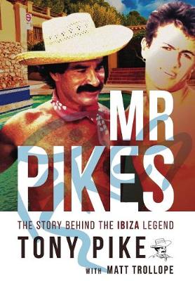 Mr Pikes: The Story Behind The Ibiza Legend (Hardback)