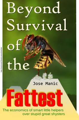 Beyond Survival of the Fattest: The Economics of Smart Little Helpers Over Stupid Great Shysters (Paperback)