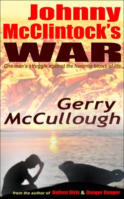 Johnny McClintock's War: One Man's Struggle Against the Hammer Blows of Life (Paperback)