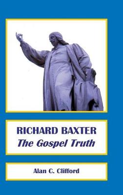 Richard Baxter: The Gospel Truth (Hardback)