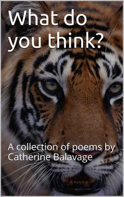 What Do You Think?: A Collection of Poems by Catherine Balavage 2016 (Paperback)