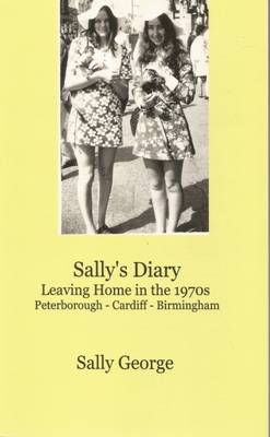 Sally's Diary: Leaving Home in the 1970s Peterborough-Cardiff-Birmingham (Paperback)