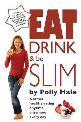 Eat Drink and be Slim: Normal Healthy Eating, Anytime, Anywhere, Every Day (Paperback)