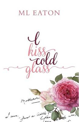 I Kiss Cold Glass: Love in a Myriad Forms (Paperback)