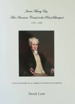 James Maury Esq: First American Consul to the Port of Liverpool 1790-1829 (Paperback)