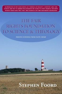 The Fair Rights Foundation to Science & Theology: Freeing Schools from Hate Crime (Paperback)