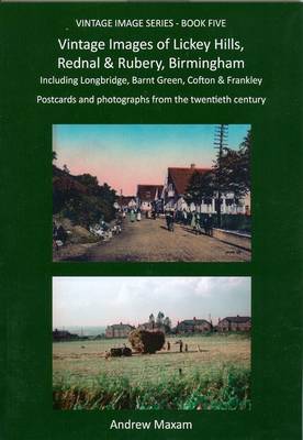 Vintage Images of Lickey Hills, Rednal & Rubery, Birmingham: Including Longbridge, Barnt Green, Cofton & Frankley - Vintage Images Series Book 5 (Hardback)