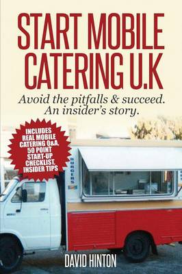 Start Mobile Catering UK: Avoid the Pitfalls & Succeed. An Insider's Story (Paperback)