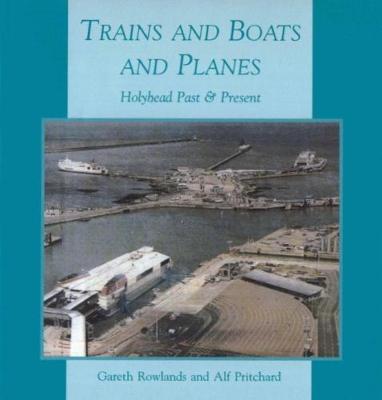 Trains and Boats and Planes: Holyhead Past & Present (Paperback)