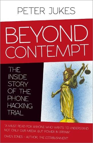 Beyond Contempt: The Inside Story of the Phone Hacking Trial (Paperback)